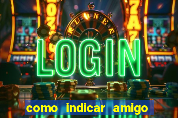 como indicar amigo no sportingbet